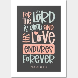 For The Lord Is Good And His Love Endures Forever Posters and Art